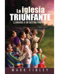 La Iglesia Triunfante: Llamada A Un Destino Profético (Español)