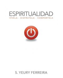 Espiritualidad: Vívela, disfrútala, compártela (Español)