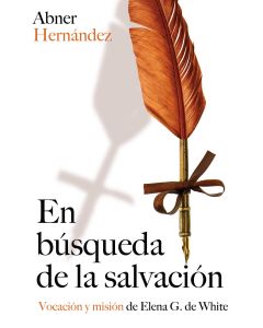 En Búsqueda de la Salvación: Vocación y misión de Elena G. de White (Español)