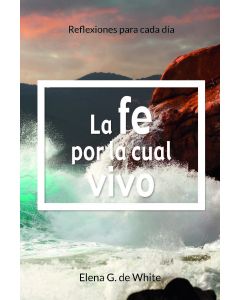 La Fe Por La Cual Vivo: Reflexiones Para Cada Dia (2023 Devocional Para Adultos Vespertino - Español)
