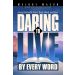 Daring To Live By Every Word